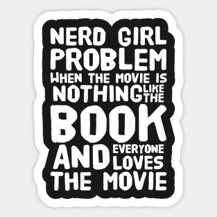 Nerd girl problem when the movie is nothing like the book and everyone loves the movie Sticker